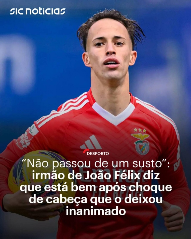  馬卡：菲利克斯弟弟在本菲卡預備隊比賽中一度昏厥，所幸已無大礙